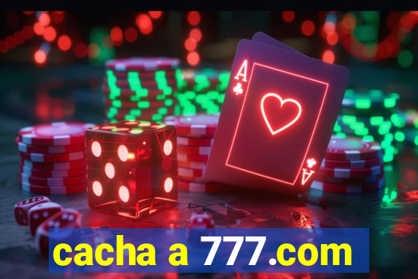 cacha a 777.com